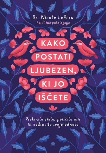 Kako postati ljubezen, ki jo iščete, Dr. Nicole LePera