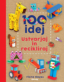 100 idej: Ustvarjaj in recikliraj