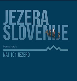 Jezera Slovenije: Naj 101 jezero