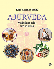 Ajurveda: vodnik za telo, um in dušo