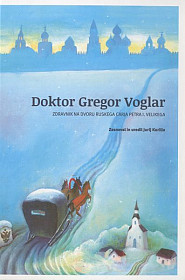 Doktor Gregor Voglar - Zdravnik na dvoru ruskega carja Petra I. Velikega