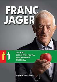 Franc Jager - Zgodba najuspešnejšega slovenskega trgovca