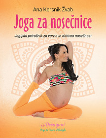 Joga za nosečnice: jogijski priročnik za varno in aktivno nosečnost