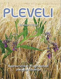 Pleveli Slovenije: Raznovrstnost in ogroženost plevelov Slovenije