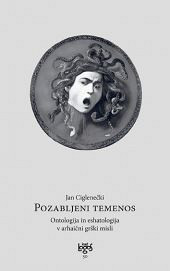 Pozabljeni temenos - Ontologija in eshatologija v arhaični grški misli