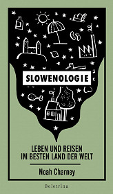 Slowenologie: Leben und reisen im besten Land der Welt