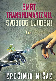 Smrt transhumanizmu, svobodo ljudem! (2. del)