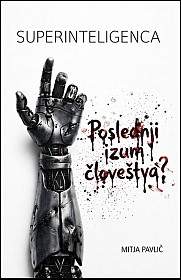 Superinteligenca: Poslednji izum človeštva?