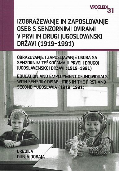 Izobraževanje in zaposlovanje oseb s senzornimi ovirami v prvi in drugi jugoslovanski državi (1919–1991)
