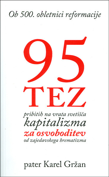 95 tez, pribitih na vrata svetišča kapitalizma za osvoboditev od zajedavskega hr, Karel Gržan