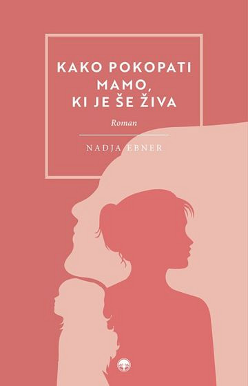 Kako pokopati mamo, ki je še živa?, Nadja Ebner