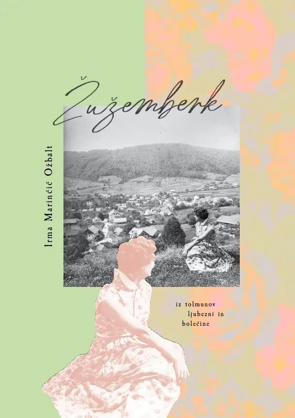 Žužemberk: iz tolmunov ljubezni in bolečine, Irma Marinčič Ožbalt