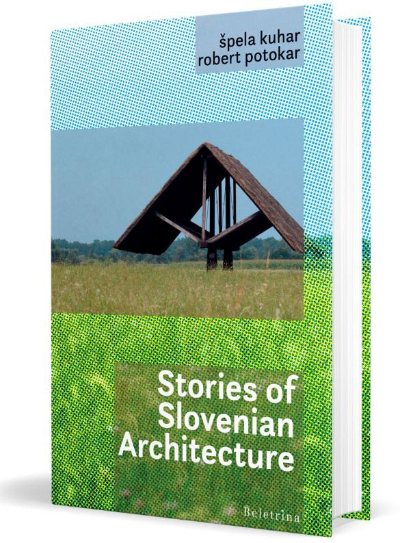 Stories of Slovenian Architecture, Špela Kuhar, Robert Potokar
