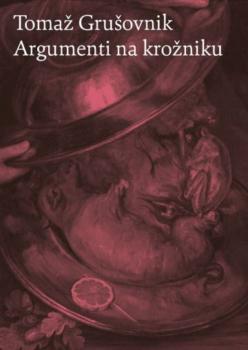 Argumenti na krožniku (esej), Tomaž Grušovnik