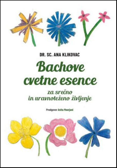 Bachove cvetne esence: za srečno in uravnoteženo življenje