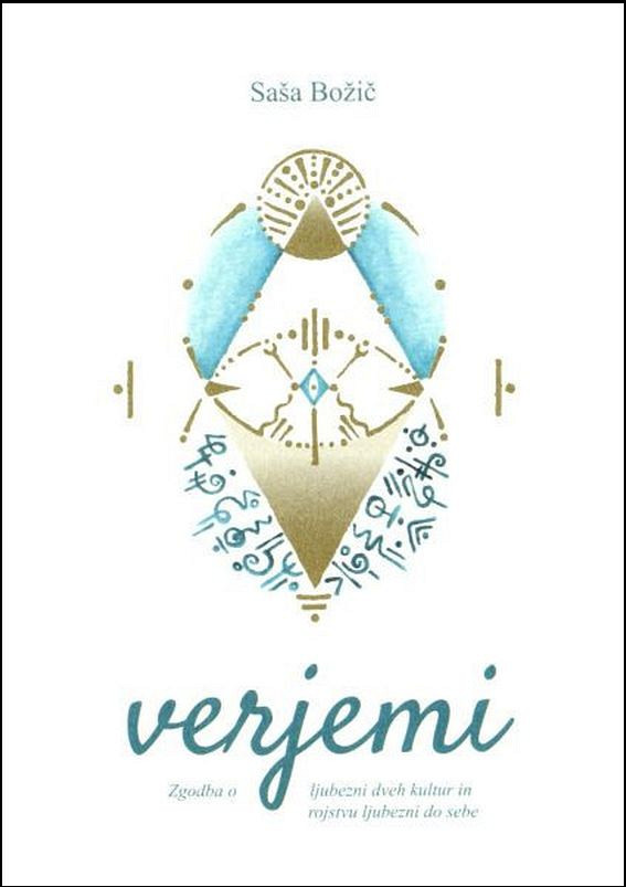 Verjemi: zgodba o ljubezni dveh kultur in rojstvu ljubezni do sebe, Saša Božič