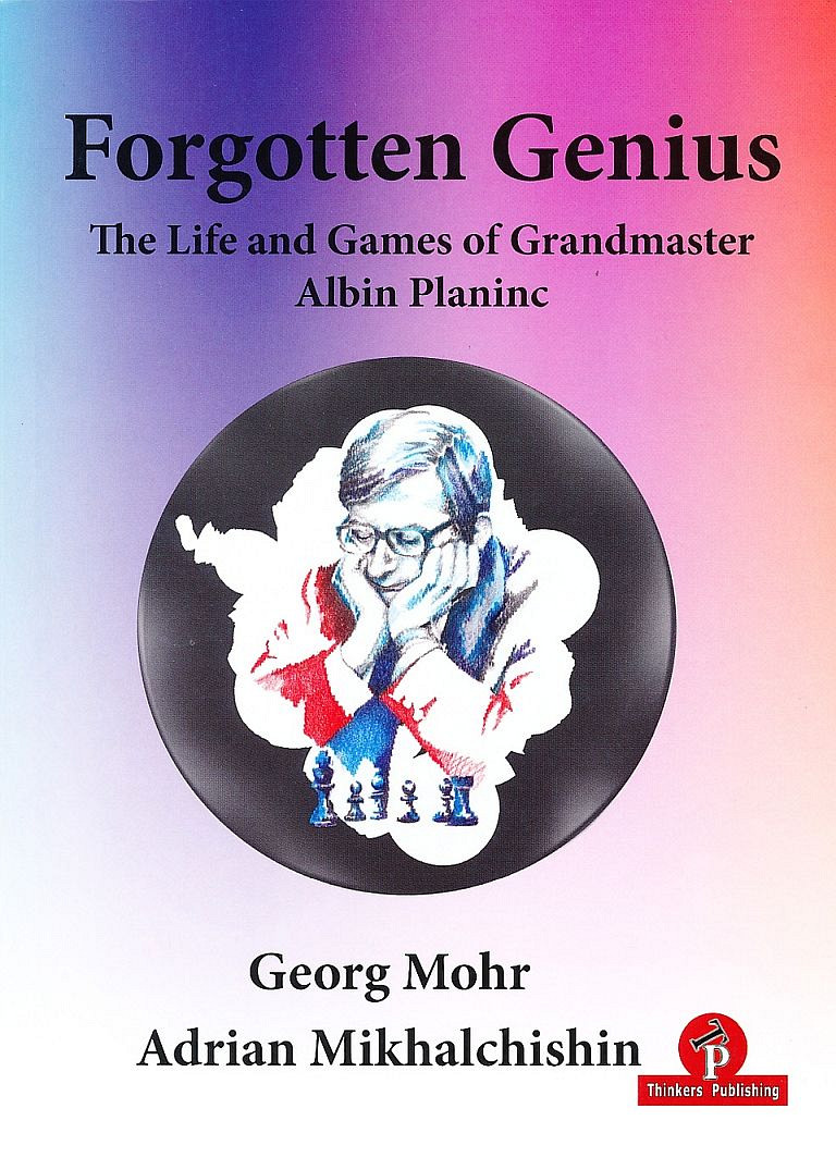 Forgotten Genius - The Life and Games of Grandmaster Albin Planinc