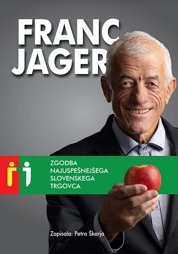 Franc Jager - Zgodba najuspešnejšega slovenskega trgovca