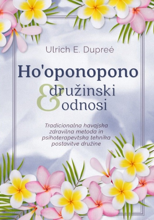 Ho'oponopono in družinski odnosi, Ulrich E. Dupreé