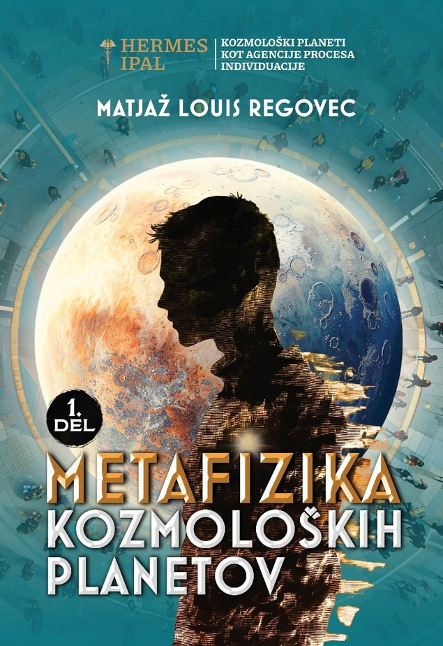 Metafizika kozmoloških planetov (1. del), Matjaž Louis Regovec
