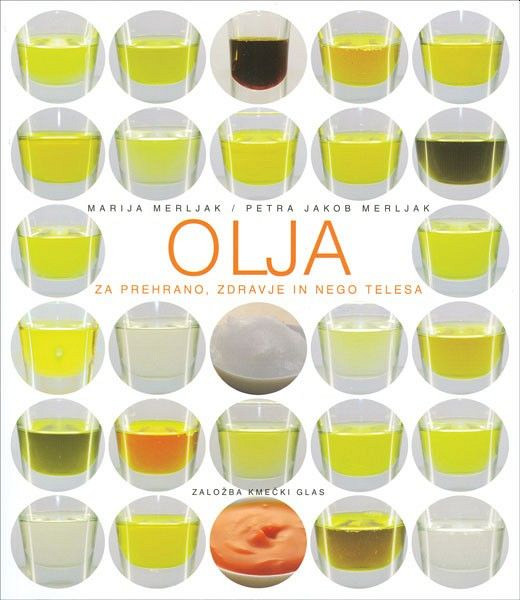 Olja za prehrano, zdravje in nego telesa, Petra Jakob Merljak, Marija Merljak