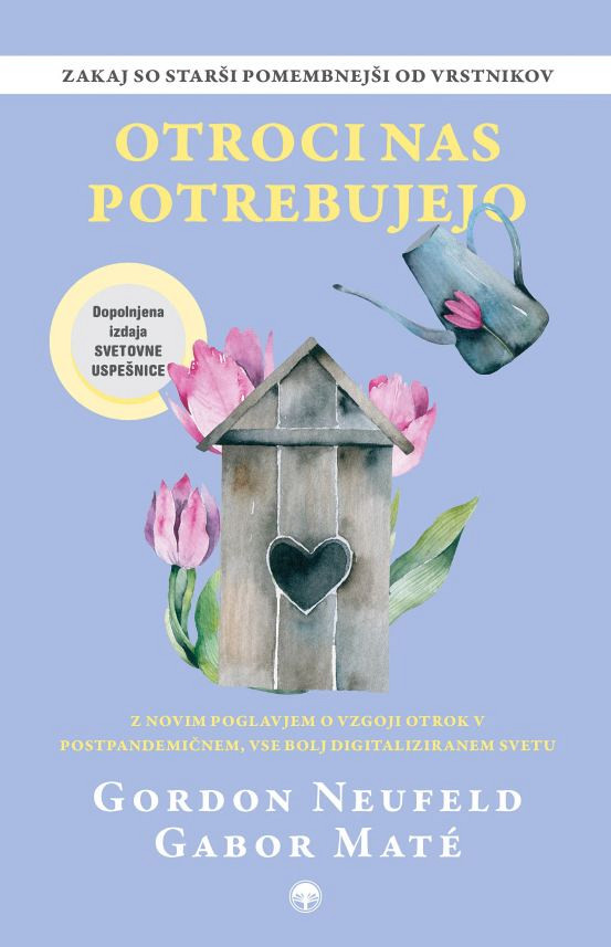 Otroci nas potrebujejo (dopolnjena izdaja), dr. Gordon Neufeld in dr. Gabor Maté