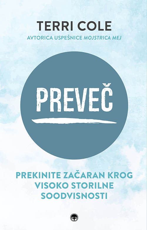 Preveč: Prekinite začaran krog visoko storilne soodvisnosti, Terri Cole